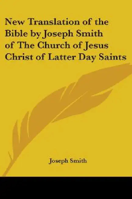New Translation of the Bible by Joseph Smith of The Church of Jesus Christ of Latter Day Saints by Joseph Smith