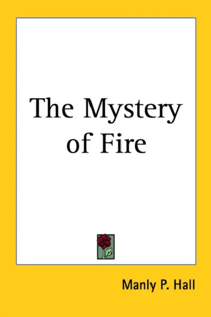 The Mystery of Fire by Manly P. Hall