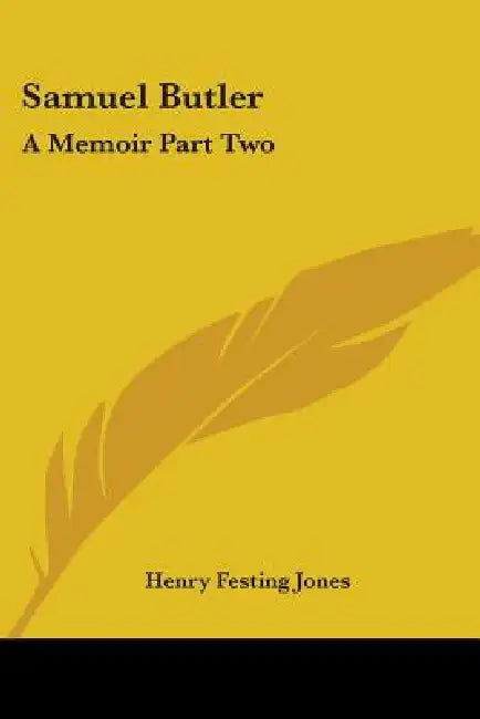 Samuel Butler: A Memoir Part Two by Henry Festing Jones