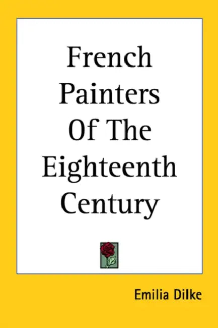 French Painters Of The Eighteenth Century by Emilia Dilke