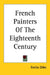 French Painters Of The Eighteenth Century by Emilia Dilke