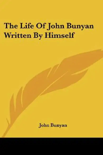 The Life Of John Bunyan Written By Himself by John Bunyan