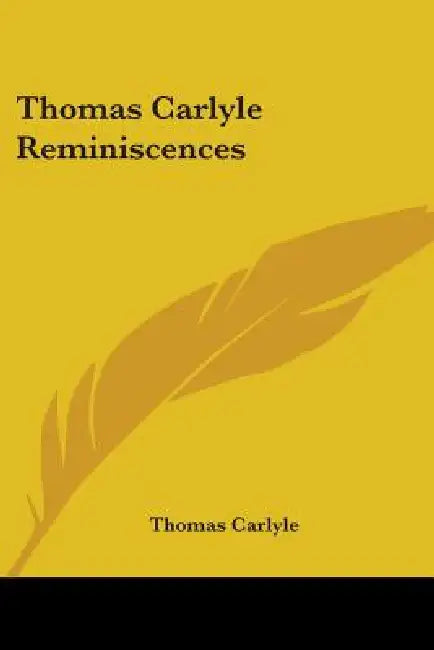 Thomas Carlyle Reminiscences by Thomas Carlyle