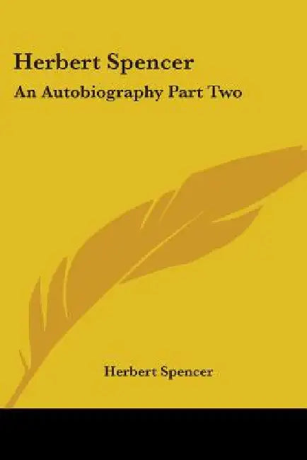 Herbert Spencer: An Autobiography Part Two by Herbert Spencer