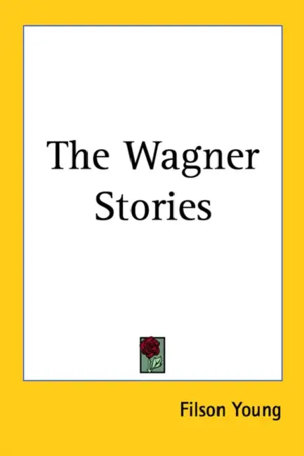 The Wagner Stories by Filson Young