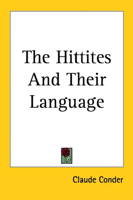 The Hittites And Their Language by Claude Conder