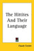 The Hittites And Their Language by Claude Conder