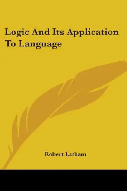 Logic and Its Application to Language by Robert Latham