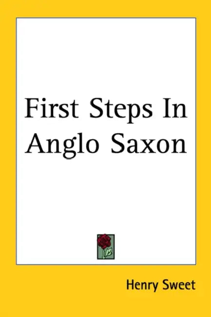 First Steps In Anglo Saxon by Henry Sweet