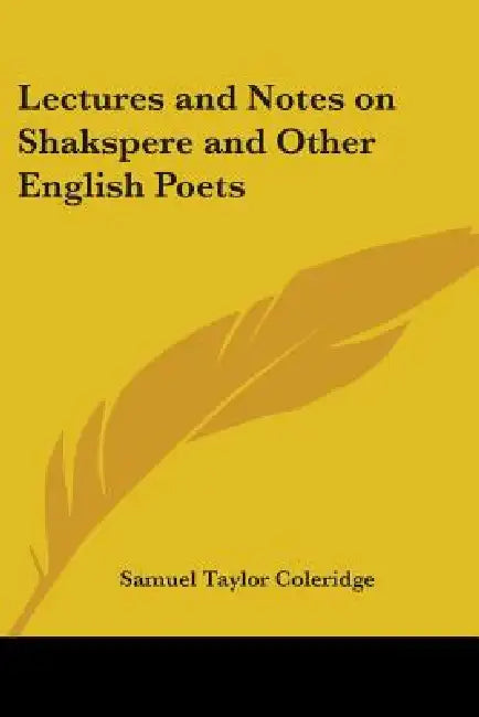 Lectures and Notes on Shakspere and Other English Poets by Samuel Taylor Coleridge