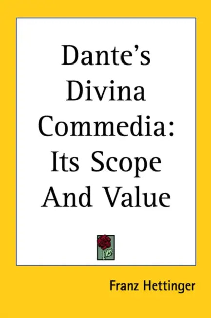 Dante's Divina Commedia: Its Scope And Value by Franz Hettinger