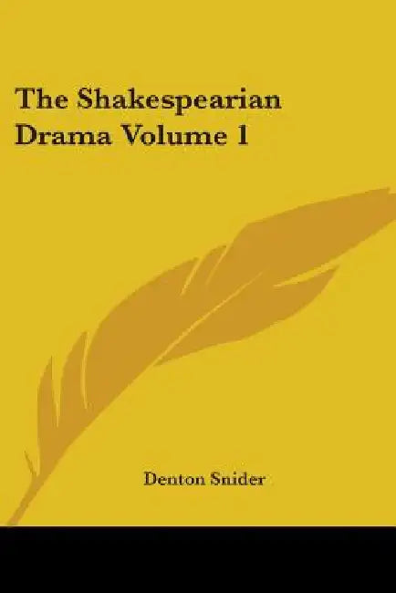 The Shakespearian Drama Volume 1 by Denton Snider