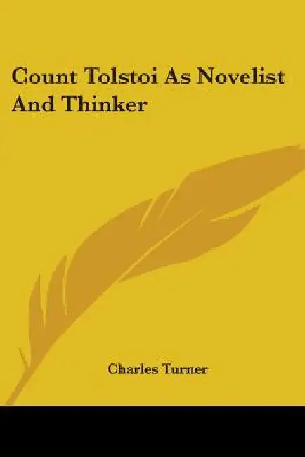 Count Tolstoi As Novelist And Thinker by Charles Turner