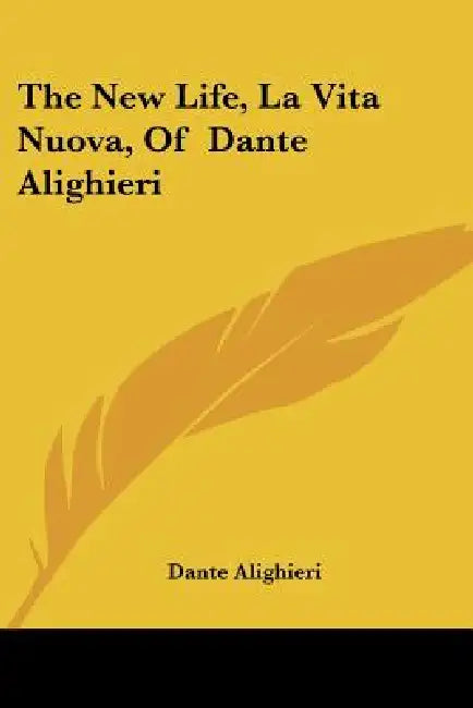 The New Life, La Vita Nuova, Of Dante Alighieri by Dante Alighieri