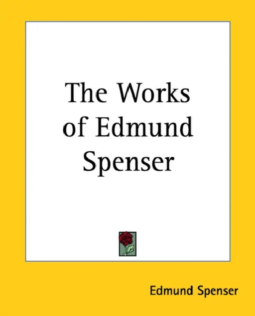 The Works of Edmund Spenser by Edmund Spenser