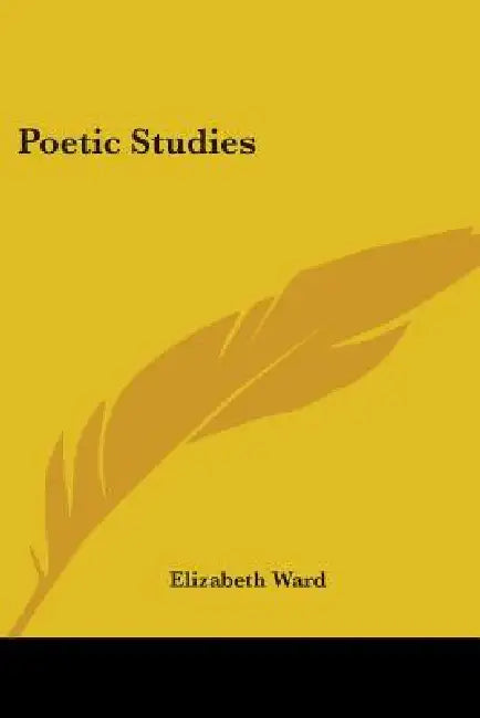 Poetic Studies by Elizabeth Ward