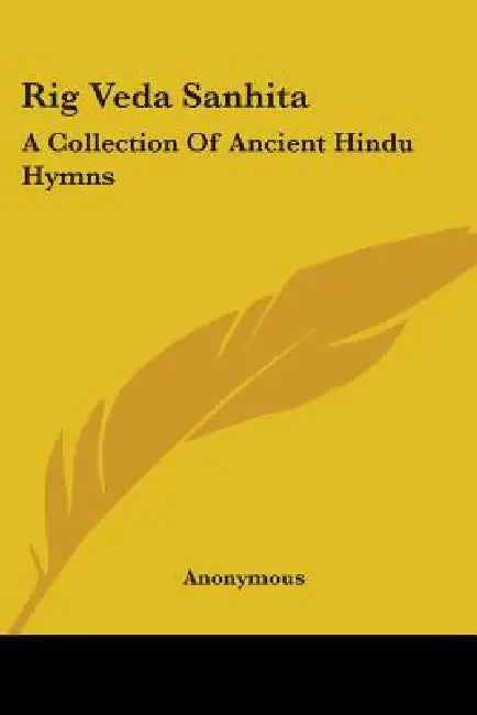 Rig Veda Sanhita: A Collection Of Ancient Hindu Hymns by Anonymous