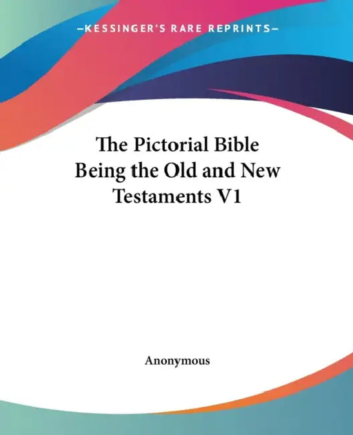 The Pictorial Bible Being the Old and New Testaments V1 by Anonymous