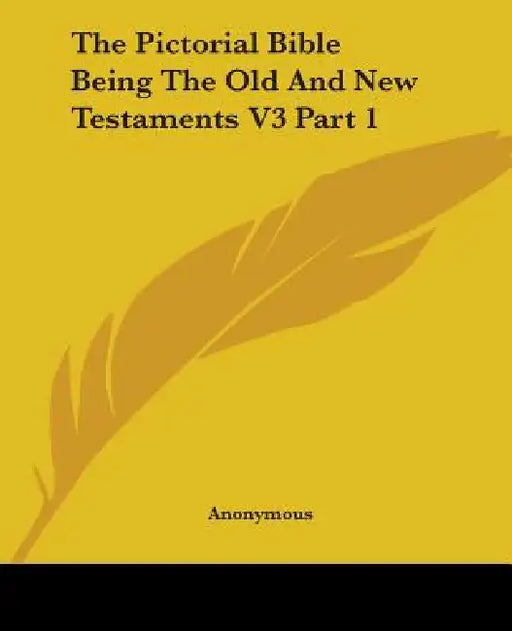 The Pictorial Bible Being The Old And New Testaments V3 Part 1 by Anonymous