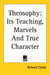 Theosophy: Its Teaching, Marvels And True Character by Richard Clarke