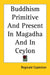 Buddhism Primitive And Present In Magadha And In Ceylon by Reginald Copleston