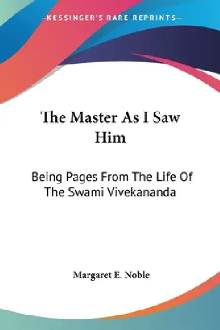 The Master As I Saw Him: Being Pages From The Life Of The Swami Vivekananda by Margaret E. Noble