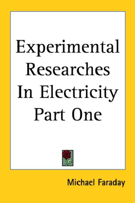 Experimental Researches In Electricity Part One by Michael Faraday