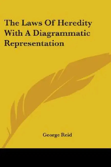 The Laws Of Heredity With A Diagrammatic Representation by George Reid