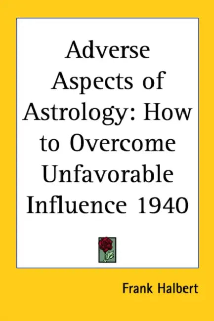 Adverse Aspects of Astrology: How to Overcome Unfavorable Influence 1940 by Frank Halbert