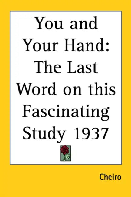 You and Your Hand: The Last Word on This Fascinating Study 1937 by Cheiro