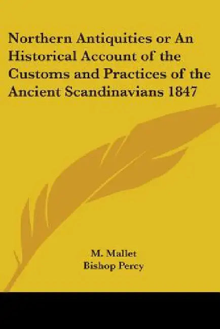 Northern Antiquities or An Historical Account of the Customs and Practices of the Ancient Scandinavians 1847 by M. Mallet, Bishop Percy