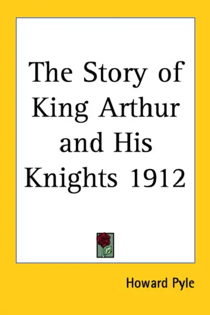 The Story of King Arthur and His Knights 1912 by Howard Pyle
