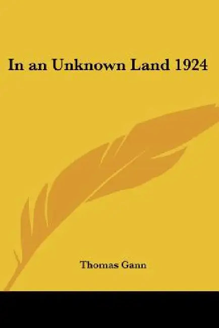 In an Unknown Land 1924 by Thomas Gann