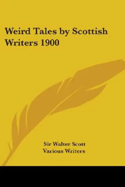 Weird Tales by Scottish Writers 1900 by Walter Scott, Various Writers