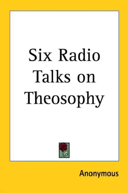 Six Radio Talks on Theosophy by Anonymous