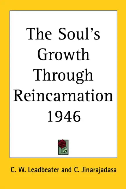 The Soul's Growth Through Reincarnation 1946 by C. W. Leadbeater, C. Jinarajadasa
