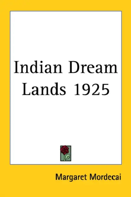 Indian Dream Lands 1925 by Margaret Mordecai