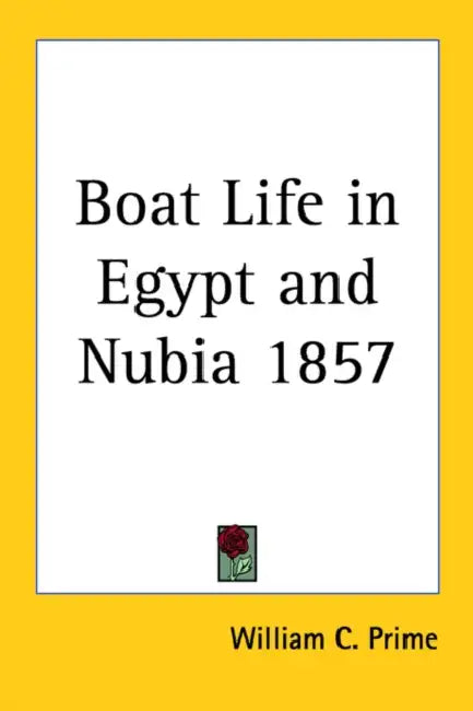 Boat Life in Egypt and Nubia 1857 by William Cowper Prime