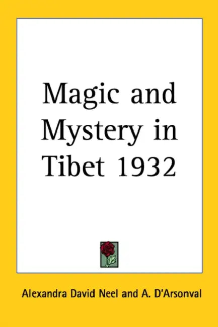 Magic and Mystery in Tibet 1932 by Alexandra David Neel, A. D'Arsonval