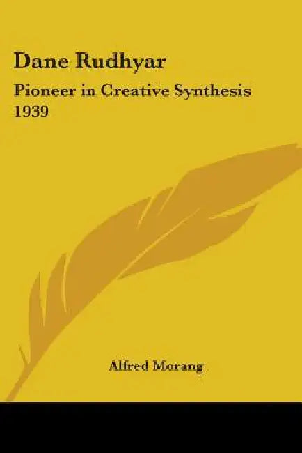 Dane Rudhyar: Pioneer in Creative Synthesis 1939 by Alfred Morang