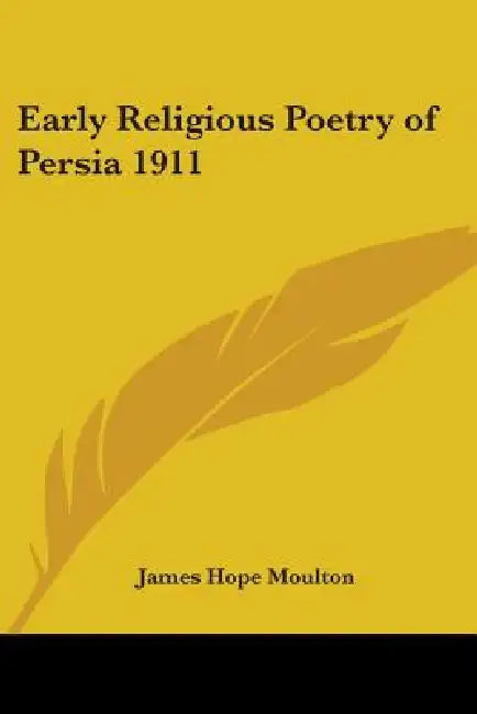 Early Religious Poetry of Persia 1911 by James Hope Moulton