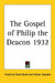 The Gospel of Philip the Deacon 1932 by Frederick Bond Bond, Hester Dowden