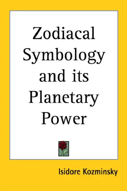 Zodiacal Symbology and its Planetary Power by Isidore Kozminsky