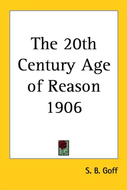 The 20th Century Age of Reason 1906 by S. B. Goff