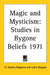 Magic and Mysticism: Studies in Bygone Beliefs by H. Stanley Redgrove