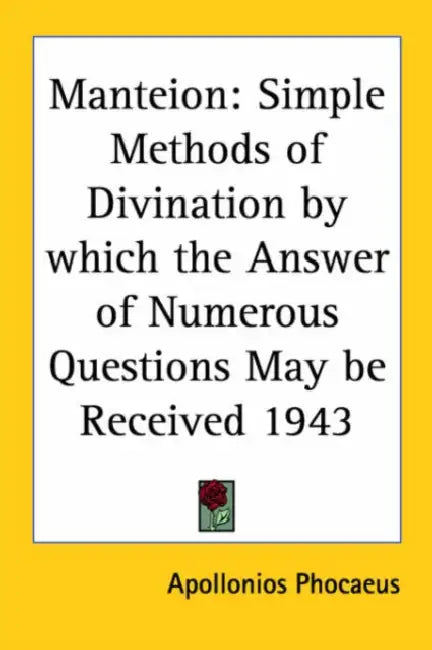 Manteion: Simple Methods of Divination by which the Answer of Numerous Questions May be Received 1943 by Apollonios Phocaeus
