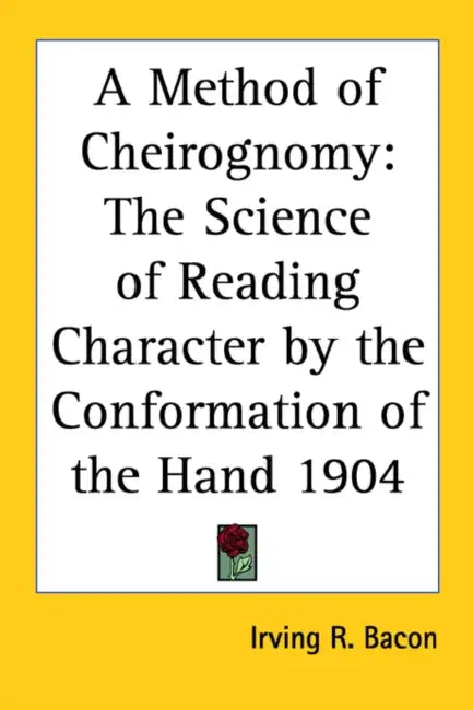 A Method of Cheirognomy: The Science of Reading Character by the Conformation of the Hand 1904 by Irving R. Bacon
