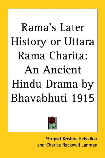 Rama's Later History or Uttara Rama Charita: An Ancient Hindu Drama by Bhavabhuti 1915 by Shripad Krishna Belvalkar, Charles Rockwell Lanman