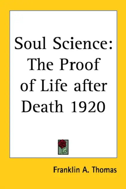 Soul Science: The Proof of Life after Death 1920 by Franklin A. Thomas