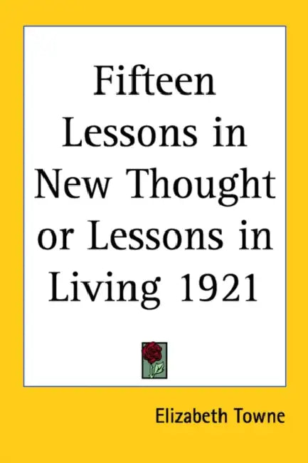 Fifteen Lessons in New Thought or Lessons in Living 1921 by Elizabeth Towne